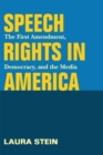 Speech Rights in America : The First Amendment, Democracy, and the Media - Book