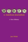 Women in American Journalism : A New History - Book