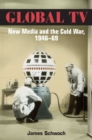 Global TV : New Media and the Cold War, 1946-69 - Book