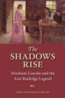 The Shadows Rise : Abraham Lincoln and the Ann Rutledge Legend - Book