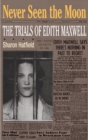 Never Seen the Moon : THE TRIALS OF EDITH MAXWELL - Book