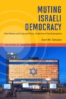 Muting Israeli Democracy : How Media and Cultural Policy Undermine Free Expression - Book