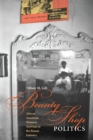 Beauty Shop Politics : African American Women's Activism in the Beauty Industry - Book
