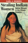 Stealing Indian Women : Native Slavery in the Illinois Country - Book