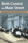 Birth Control on Main Street : Organizing Clinics in the United States, 1916-1939 - Book