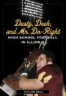 Dusty, Deek, and Mr. Do-Right : High School Football in Illinois - Book