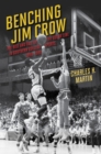 Benching Jim Crow : The Rise and Fall of the Color Line in Southern College Sports, 1890-1980 - Book