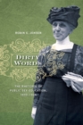 Dirty Words : The Rhetoric of Public Sex Education, 1870-1924 - Book