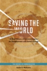 Saving the World : A Brief History of Communication for Devleopment and Social Change - Book