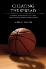 Cheating the Spread : Gamblers, Point Shavers, and Game Fixers in College Football and Basketball - Book