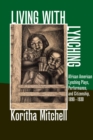 Living with Lynching : African American Lynching Plays, Performance, and Citizenship, 1890-1930 - Book