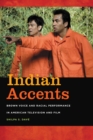 Indian Accents : Brown Voice and Racial Performance in American Television and Film - Book