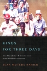 Kings for Three Days : The Play of Race and Gender in an Afro-Ecuadorian Festival - Book