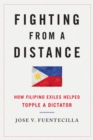 Fighting from a Distance : How Filipino Exiles Helped Topple a Dictator - Book