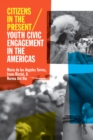 Citizens in the Present : Youth Civic Engagement in the Americas - Book