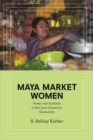 Maya Market Women : Power and Tradition in San Juan Chamelco, Guatemala - Book