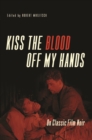 Kiss the Blood Off My Hands : On Classic Film Noir - Book