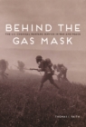 Behind the Gas Mask : The U.S. Chemical Warfare Service in War and Peace - Book