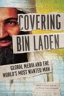 Covering Bin Laden : Global Media and the World's Most Wanted Man - Book