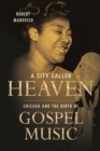 A City Called Heaven : Chicago and the Birth of Gospel Music - Book