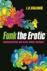 Funk the Erotic : Transaesthetics and Black Sexual Cultures - Book