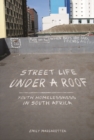 Street Life under a Roof : Youth Homelessness in South Africa - Book