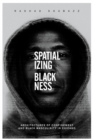 Spatializing Blackness : Architectures of Confinement and Black Masculinity in Chicago - Book
