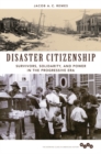 Disaster Citizenship : Survivors, Solidarity, and Power in the Progressive Era - Book