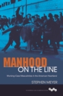 Manhood on the Line : Working-Class Masculinities in the American Heartland - Book
