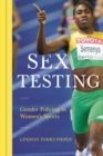 Sex Testing : Gender Policing in Women's Sports - Book