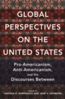Global Perspectives on the United States : Pro-Americanism, Anti-Americanism, and the Discourses Between - Book