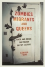 Zombies, Migrants, and Queers : Race and Crisis Capitalism in Pop Culture - Book