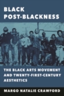 Black Post-Blackness : The Black Arts Movement and Twenty-First-Century Aesthetics - Book