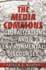 The Media Commons : Globalization and Environmental Discourses - Book