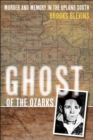 Ghost of the Ozarks : Murder and Memory in the Upland South - Book