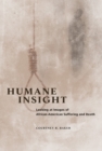 Humane Insight : Looking at Images of African American Suffering and Death - Book