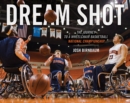 Dream Shot : The Journey to a Wheelchair Basketball National Championship - Book