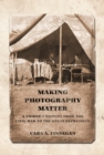 Making Photography Matter : A Viewer's History from the Civil War to the Great Depression - Book