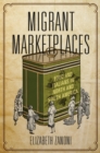 Migrant Marketplaces : Food and Italians in North and South America - Book