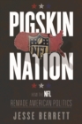 Pigskin Nation : How the NFL Remade American Politics - Book