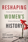 Reshaping Women's History : Voices of Nontraditional Women Historians - Book