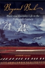 Beyond Bach : Music and Everyday Life in the Eighteenth Century - Book
