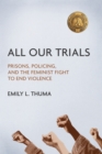 All Our Trials : Prisons, Policing, and the Feminist Fight to End Violence - Book