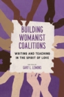 Building Womanist Coalitions : Writing and Teaching in the Spirit of Love - Book