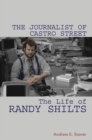 The Journalist of Castro Street : The Life of Randy Shilts - Book