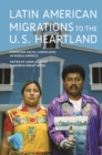 Latin American Migrations to the U.S. Heartland : Changing Social Landscapes in Middle America - Book