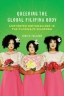 Queering the Global Filipina Body : Contested Nationalisms in the Filipina/o Diaspora - Book