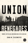 Union Renegades : Miners, Capitalism, and Organizing in the Gilded Age - Book