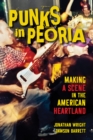 Punks in Peoria : Making a Scene in the American Heartland - Book