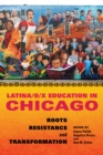 Latina/o/x Education in Chicago : Roots, Resistance, and Transformation - Book